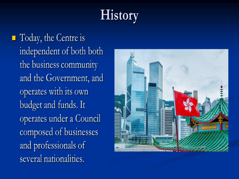 History Today, the Centre is independent of both both the business community and the